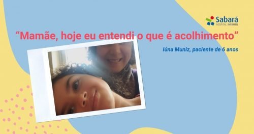 Conheça a história da menina que descobriu o que é acolhimento durante a internação no Sabará 