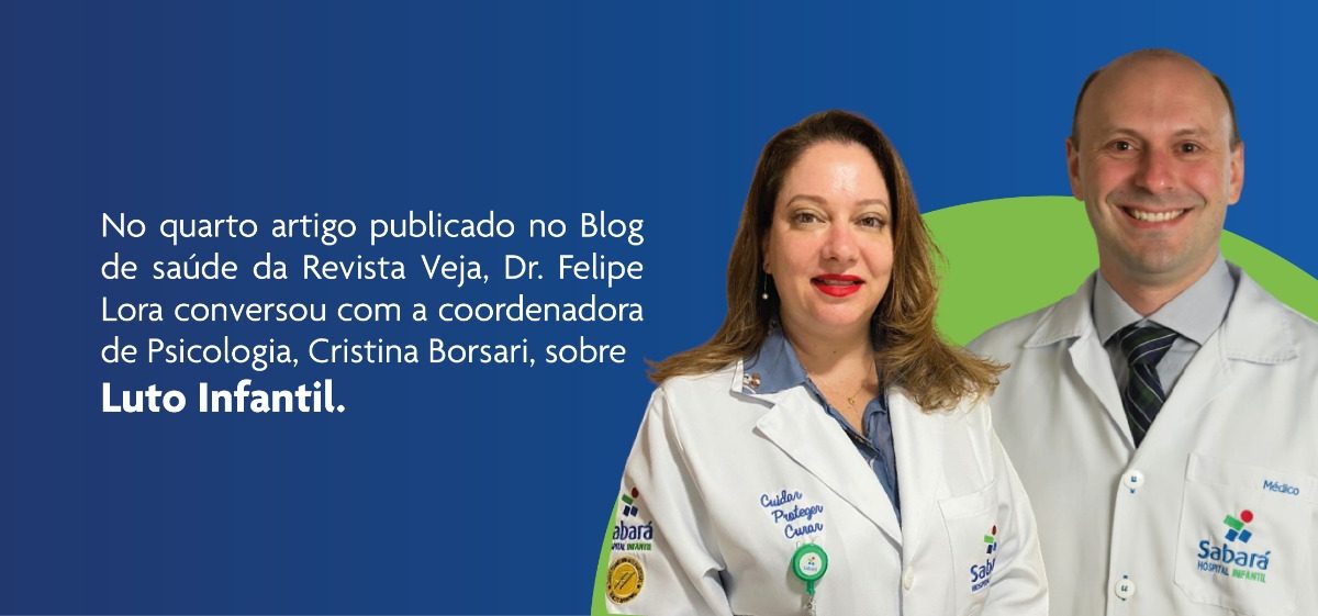 O CEO do Sabará Hospital Infantil, Dr. Felipe Lora, conversa com a Coord. Psicologia Cristina Borsari sobre Luto Infantil para o Blog de Saúde a Veja O CEO do Sabará Hospital Infantil, Dr. Felipe Lora, conversa com a Coord. Psicologia Cristina Borsari sobre Luto Infantil para o Blog de Saúde a Veja
