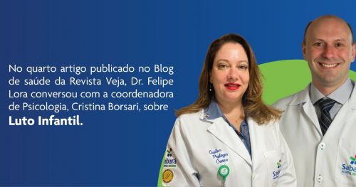 O CEO do Sabará Hospital Infantil, Dr. Felipe Lora, conversa com a Coord. Psicologia Cristina Borsari sobre Luto Infantil para o Blog de Saúde a Veja