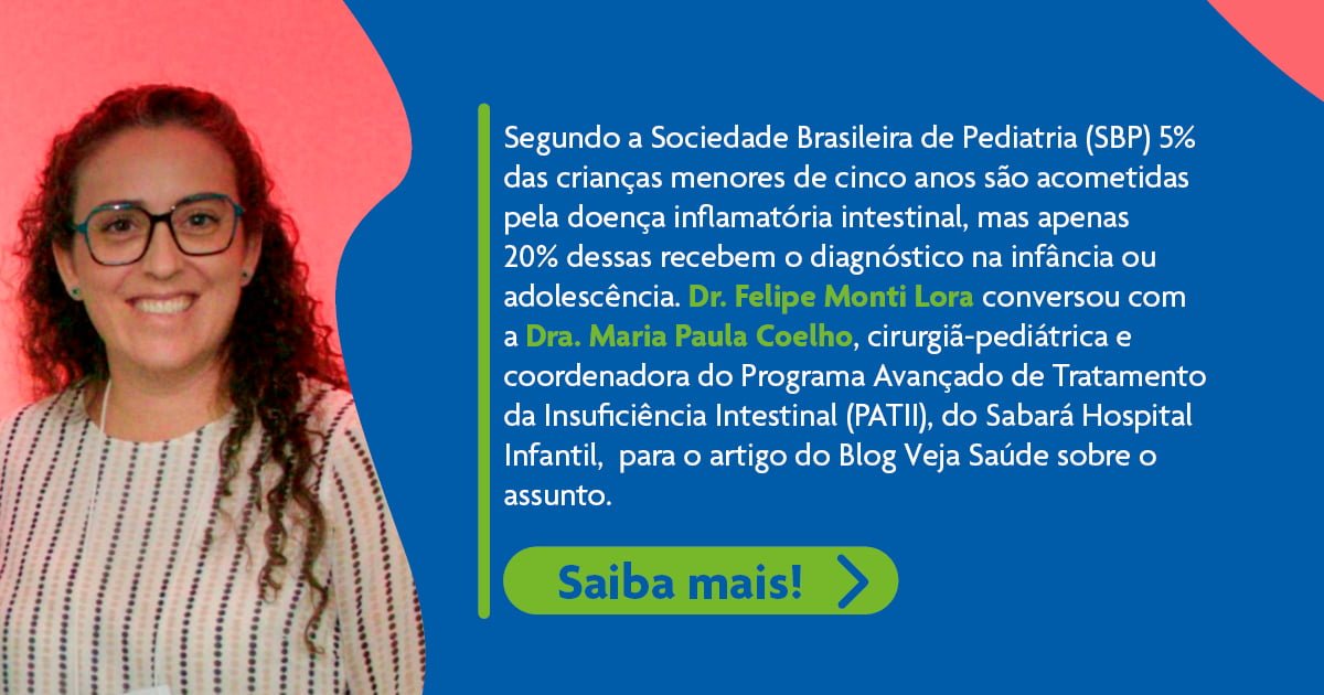 Dra. Maria Paula Coelho participa do Blog da Veja Saúde e fala sobre a rotina na vida de crianças com doença inflamatória intestinal Dra. Maria Paula Coelho participa do Blog da Veja Saúde e fala sobre a rotina na vida de crianças com doença inflamatória intestinal