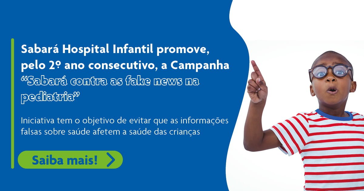 Sabará Hospital Infantil promove, pelo 2º ano consecutivo, a Campanha “Sabará contra as fake news na pediatria”