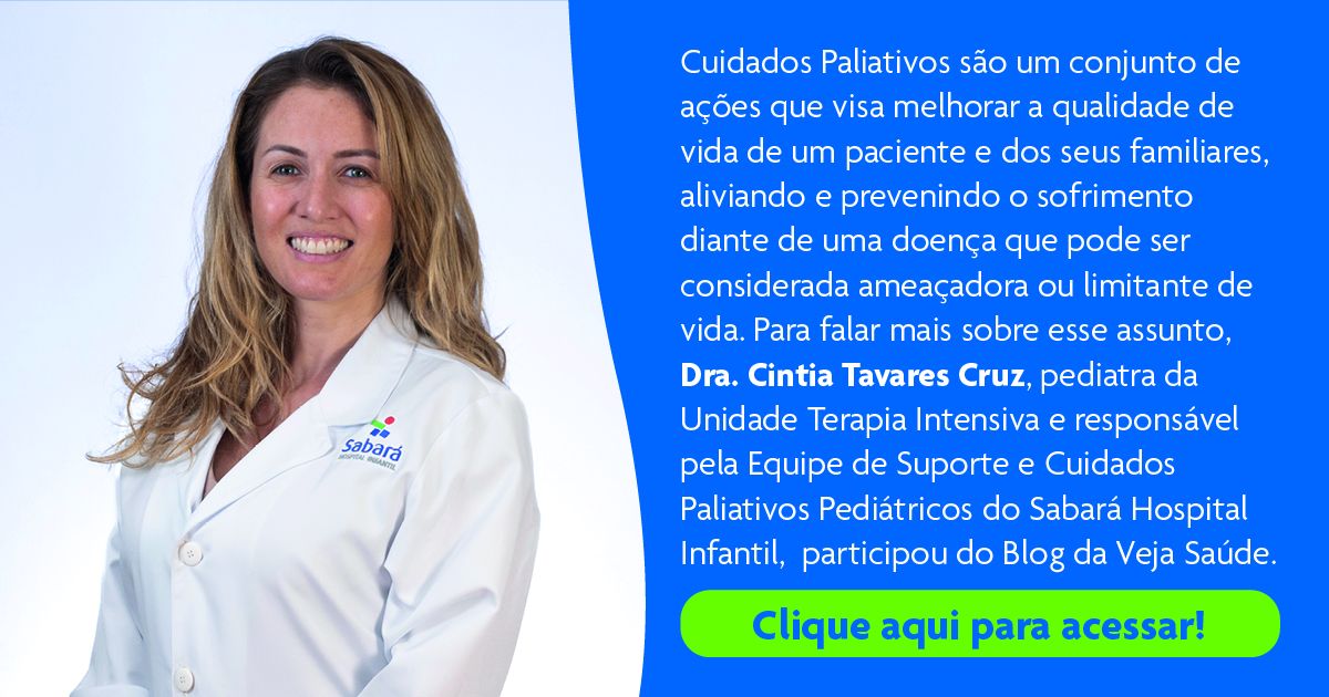 Dra. Cintia Tavares Cruz, responsável pela Equipe de Suporte e Cuidados Paliativos Pediátricos, fala sobre o assunto no Blog da Veja Saúde Dra. Cintia Tavares Cruz, responsável pela Equipe de Suporte e Cuidados Paliativos Pediátricos, fala sobre o assunto no Blog da Veja Saúde